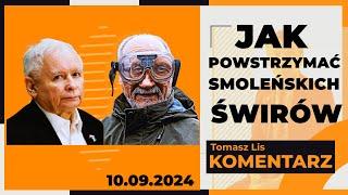 Jak powstrzymać smoleńskich świrów | TOMASZ LIS KOMENTARZ 10.09.2024