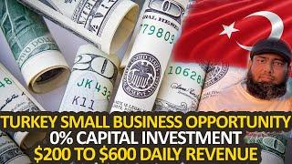 Turkey small business opportunity 0% capital investment & $200 to $600 daily revenue