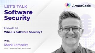 What is Software Security? | Let's Talk Software Security #52