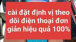 Định vị theo dõi điện thoại cài đặt đơn giản điện thoại samsung oppo vivo xiaomi realme ...