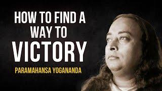 Paramahansa Yogananda: How to find a way to Victory