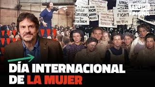 ¿Porque el 8 de marzo es el día internacional de la mujer?. Felipe Pigna