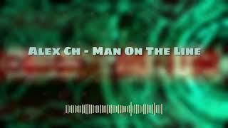 Alex Ch  - Man On The Line