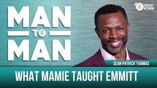 What Mamie taught Emmitt | Sean Patrick Thomas | Man to Man: A Wellness Series