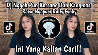 DJ NGGEH PUN KERSANE DUH KANGMAS || DJ RAISO NGAPUSI BY RULLY FVNKY TIKTOK VIRAL TERBARU 2024