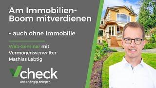 Web-Seminar: "Vom Immobilienboom profitieren - ohne Immobilie" mit Vermögensverwalter Mathias Lebtig