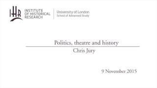 Politics, theatre and history