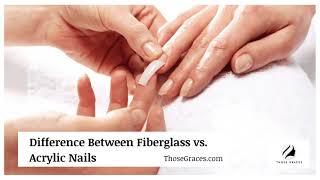 What’s the Difference Between Fiberglass vs. Acrylic Nails?