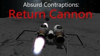 KSP: Absurd Contraptions - Return Cannon