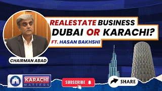 Real estate Business In Dubai Vs Karachi | Ft. Hasan Bakhshi Chairman ABAD #realestate #business