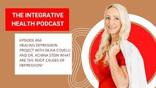 Episode #66 Healing depression project with Silvia Covelli and Dr. Achina Stein