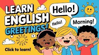 "Learn English Greetings for Kids | Say Hello, Good Morning, and More!"