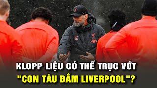 NHỮNG VẤN ĐỀ TỒN ĐỌNG CỦA LIVERPOOL SAU MÙA GIẢI 2022/23: KLOPP CÓ THẾ TRỤC VỚT "CON TÀU ĐẮM?"