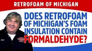 Does RetroFoam of Michigan's foam insulation contain formaldehyde?