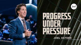 Progress Under Pressure | Joel Osteen