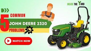 Know Top 5 Common John Deere 2320 Problems