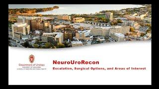 UW Urology Grand Rounds: NeuroUroRecon: Escalation, Surgical Options and Areas of Interest – 12/4/24