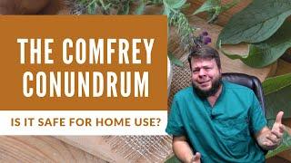 Is Comfrey Safe for Home Use? The Comfrey Conundrum