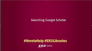 Tips for Searching using Google Scholar through EKU Libraries