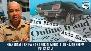 SHAH RIAM U BRIEW HA KA SOCIAL MEDIA, T. 40 HAJAR KHLEM POI KA KALI