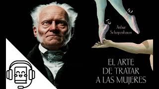 El Arte de Tratar a las Mujeres de Arthur Schopenhauer (Audiolibro)