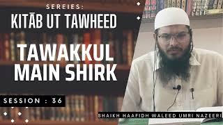 Session 36 KITĀB ut TAWHEED - The First Pillar of Islam | Shaikh Haafidh Waleed Umri Nazeeri