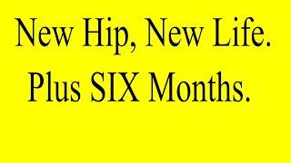 New Hip, New Life - Plus 6 Months.