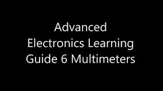 Advanced Electronics Learning Guide 6 MultiMeters