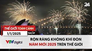 Thế giới toàn cảnh 1/1/2025: Rộn ràng không khí đón năm mới 2025 trên thế giới | VTV24