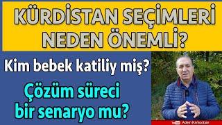 Kürdistan'daki seçim sonuçları neden önemli?, Anladınız mı çocuk katili kim miş?, Çözüm süreci mi?