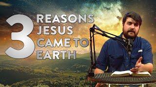 3 Reasons Why Jesus Came to Earth