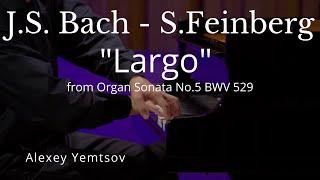 Alexey Yemtsov - JS Bach - S.Feinberg Largo from Organ Sonata no.5 BWV 529