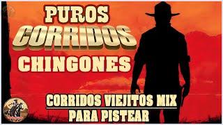 Puros Corridos Chingones - Los Mejores Corridos Viejitos Mix Para Pistear