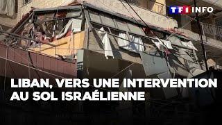 Liban, vers une intervention au sol israélienne