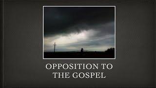 Opposition to the Gospel by Pastor Allen Stump