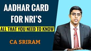 AADHAR CARD FOR NRIS - ALL THAT YOU NEED TO KNOW - CA SRIRAM RAO