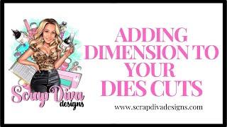 Adding dimension to your die cuts  | Scrap Diva Designs