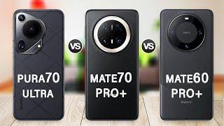 Huawei Mate 70 Pro+ Vs Huawei Mate 60 Pro Plus Vs Huawei Pura 70 Ultra Specs Review