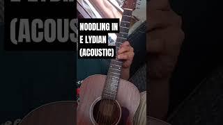 NOODLING IN E LYDIAN (ACOUSTIC) #guitar #noodling #lydian #acoustic