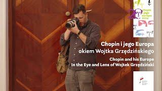 Chopin i jego Europa okiem Wojtka Grzędzińskiego | In the Eye and Lens of Wojtek Grzędziński