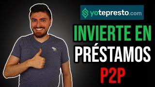 YoTePresto: Invertir en Préstamos P2P desde $200 Pesos y Consolidar Deudas. Guía Paso a Paso 2021