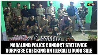 NAGALAND POLICE CONDUCT STATEWIDE SURPRISE CHECKING ON ILLEGAL LIQUOR SALE