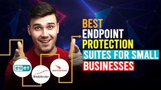 Best Endpoint Protection Suites For Small Business (Which Is The Best Endpoint Protection Suites?)