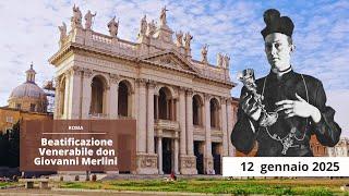 Beatificazione  Venerabile don Giovanni Merlini. (Basilica San Giovanni in Laterano) 12 gennaio 2025