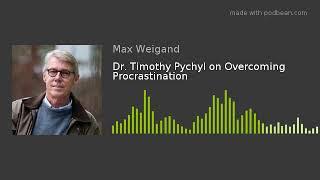 Dr. Timothy Pychyl on Overcoming Procrastination