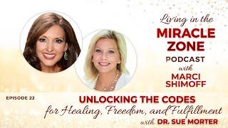 Unlocking the Codes for Healing, Freedom, and Fulfillment with Dr. Sue Morter