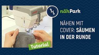 Nähen mit der Covermaschine -  Säumen in der Runde