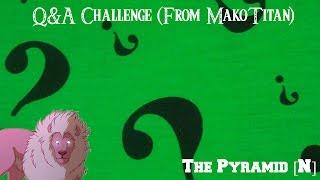 Q&A Challenge (Answering MakoTitan) || The Pyramid [N]