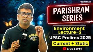 Environment Lecture 2 | UPSC Prelims 2025 | Current + Static | Parishram Series : #upscprelims2025