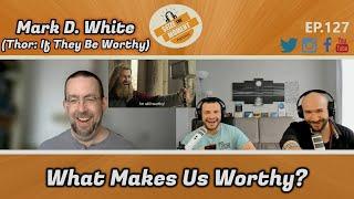 Mark D. White (Thor: If They Be Worthy): What Makes Us Worthy? | STM Podcast #127